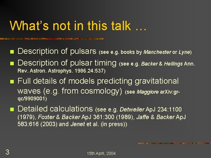 What’s not in this talk … n n Description of pulsars (see e. g.