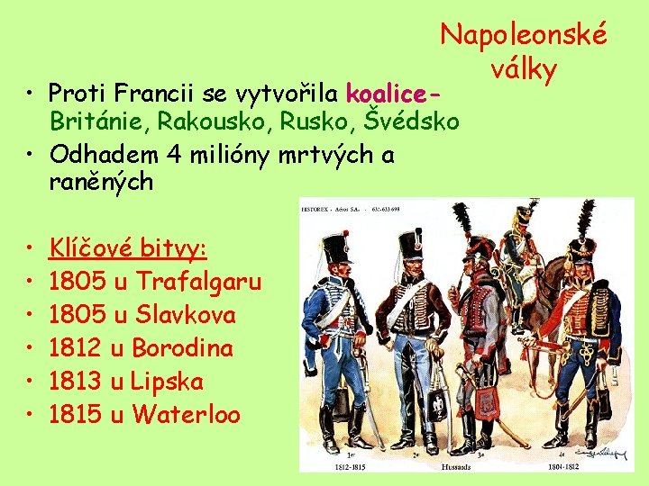 Napoleonské války • Proti Francii se vytvořila koalice. Británie, Rakousko, Rusko, Švédsko • Odhadem