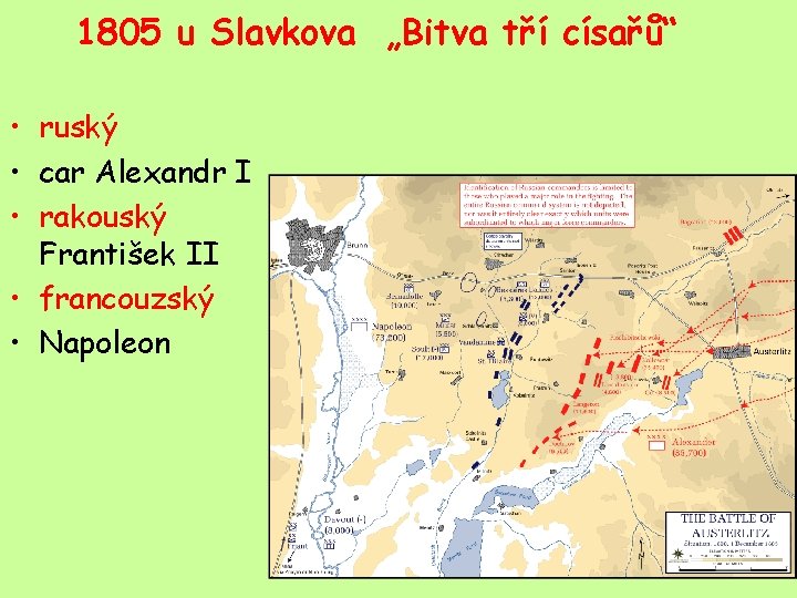 1805 u Slavkova „Bitva tří císařů“ • ruský • car Alexandr I • rakouský