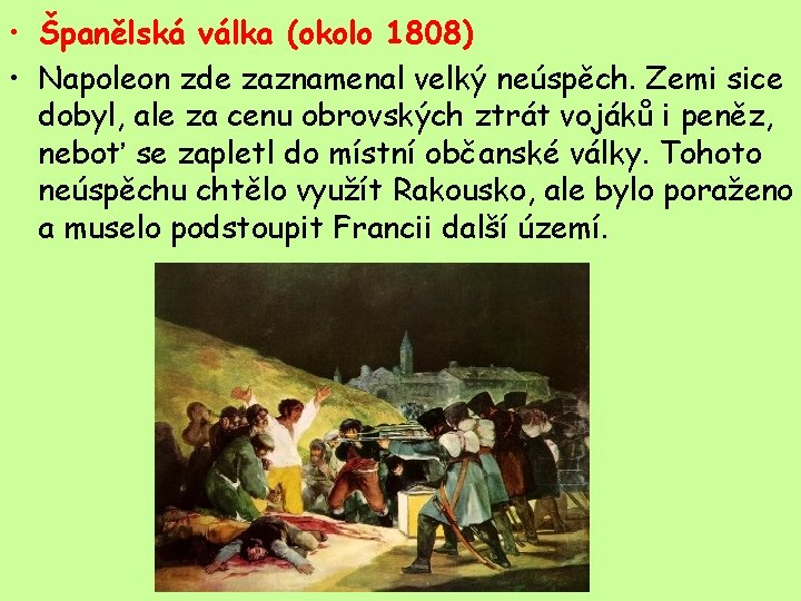  • Španělská válka (okolo 1808) • Napoleon zde zaznamenal velký neúspěch. Zemi sice