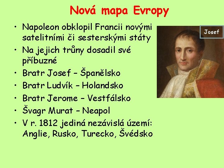 Nová mapa Evropy • Napoleon obklopil Francii novými satelitními či sesterskými státy • Na