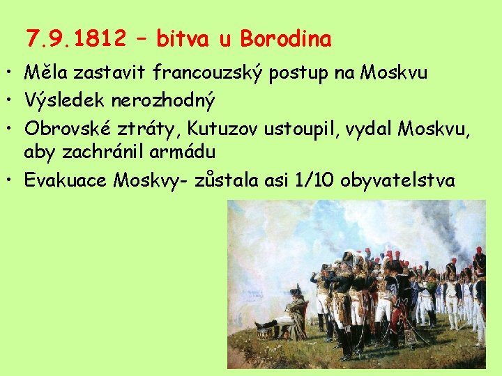 7. 9. 1812 – bitva u Borodina • Měla zastavit francouzský postup na Moskvu