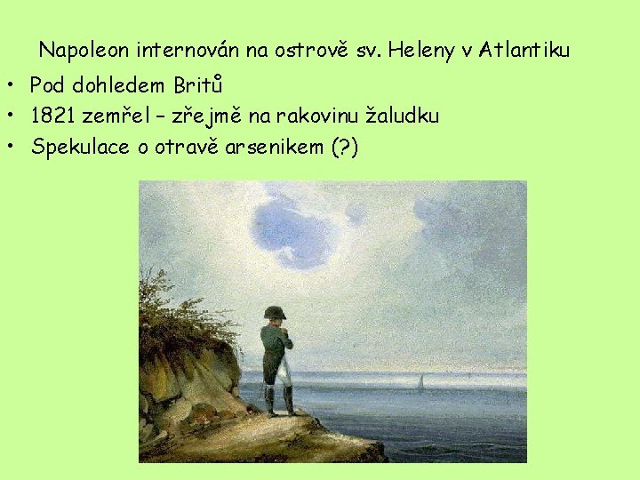 Napoleon internován na ostrově sv. Heleny v Atlantiku • Pod dohledem Britů • 1821