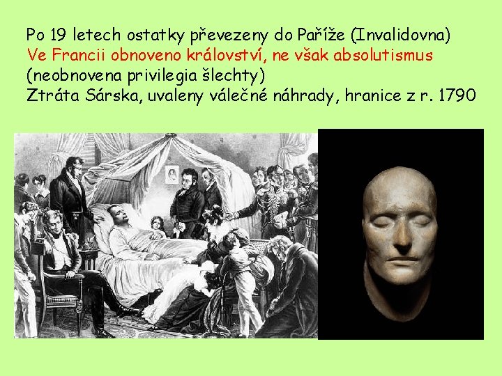 Po 19 letech ostatky převezeny do Paříže (Invalidovna) Ve Francii obnoveno království, ne však