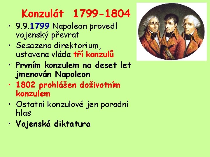 Konzulát 1799 -1804 • 9. 9. 1799 Napoleon provedl vojenský převrat • Sesazeno direktorium,