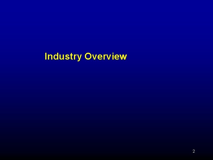 Industry Overview 2 