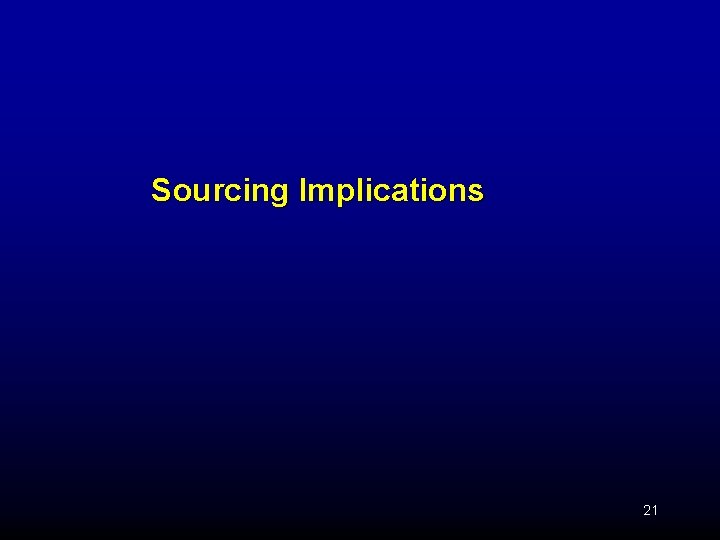 Sourcing Implications 21 
