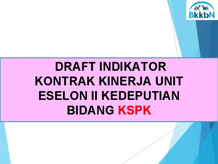  DRAFT INDIKATOR KONTRAK KINERJA UNIT ESELON II KEDEPUTIAN BIDANG KSPK 