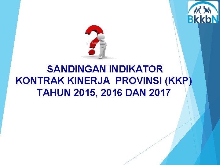 SANDINGAN INDIKATOR KONTRAK KINERJA PROVINSI (KKP) TAHUN 2015, 2016 DAN 2017 