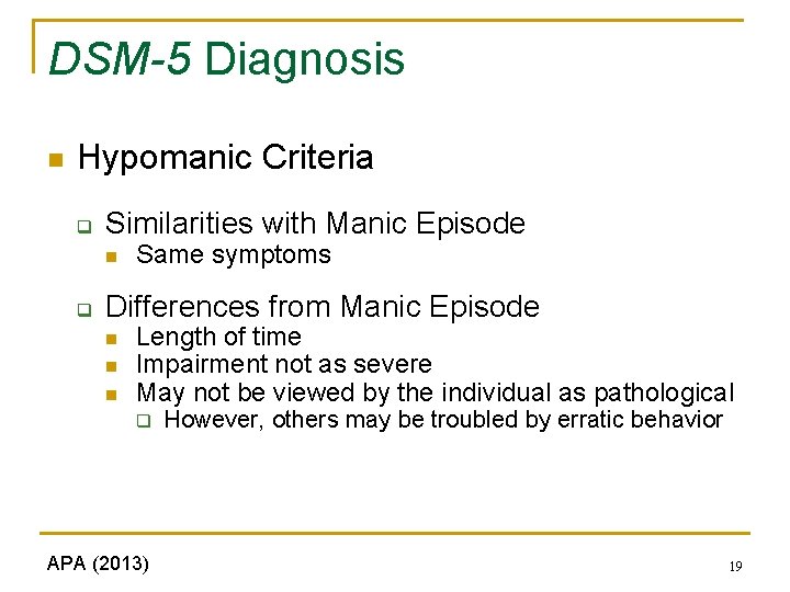DSM-5 Diagnosis n Hypomanic Criteria q Similarities with Manic Episode n q Same symptoms