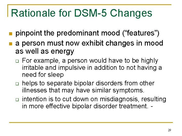 Rationale for DSM-5 Changes n n pinpoint the predominant mood (“features”) a person must