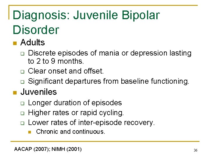 Diagnosis: Juvenile Bipolar Disorder n Adults q q q n Discrete episodes of mania
