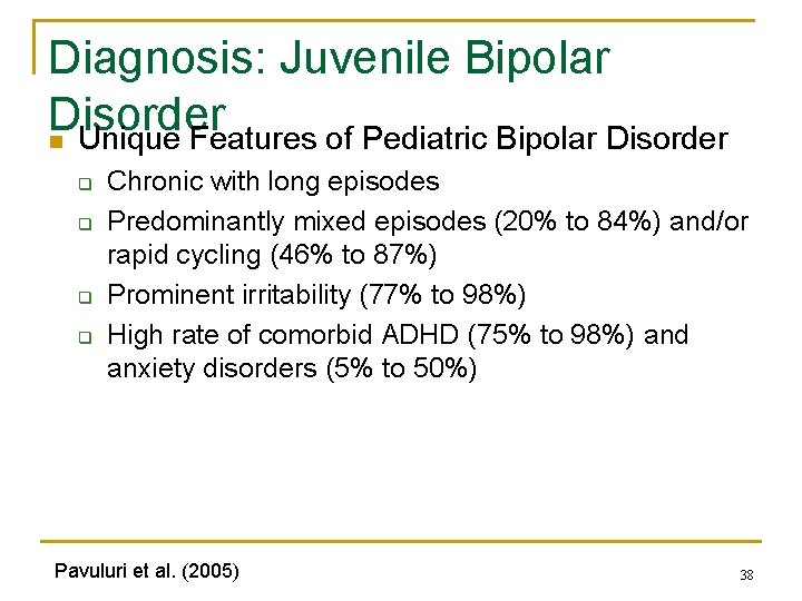 Diagnosis: Juvenile Bipolar Disorder n Unique Features of Pediatric Bipolar Disorder q q Chronic