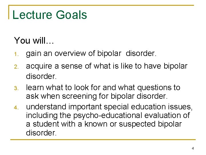 Lecture Goals You will… 1. gain an overview of bipolar disorder. 2. acquire a