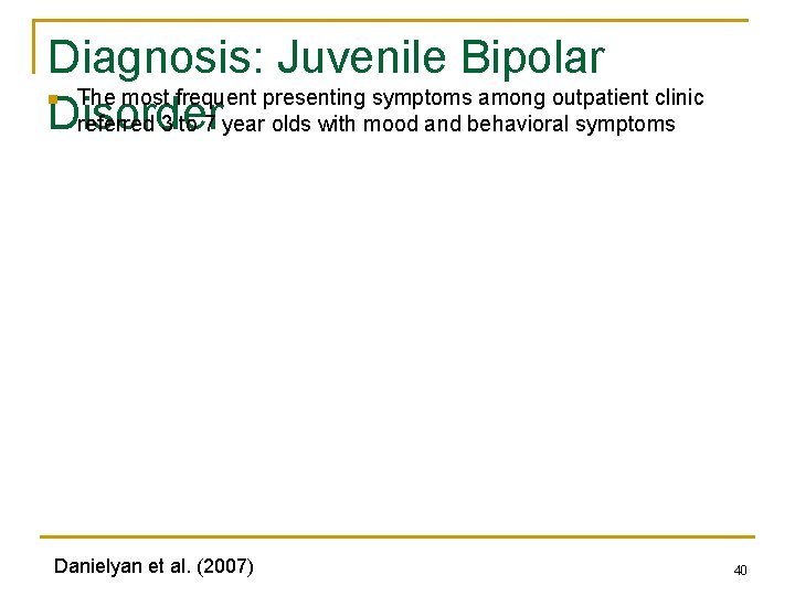 Diagnosis: Juvenile Bipolar The most frequent presenting symptoms among outpatient clinic Disorder referred 3