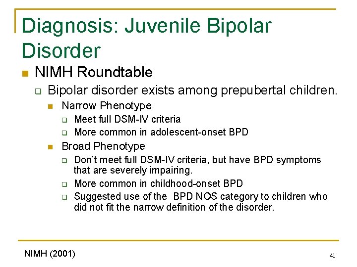 Diagnosis: Juvenile Bipolar Disorder n NIMH Roundtable q Bipolar disorder exists among prepubertal children.