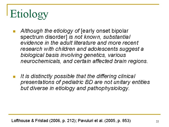 Etiology n Although the etiology of [early onset bipolar spectrum disorder] is not known,