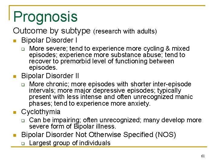 Prognosis Outcome by subtype n Bipolar Disorder I q n More chronic; more episodes