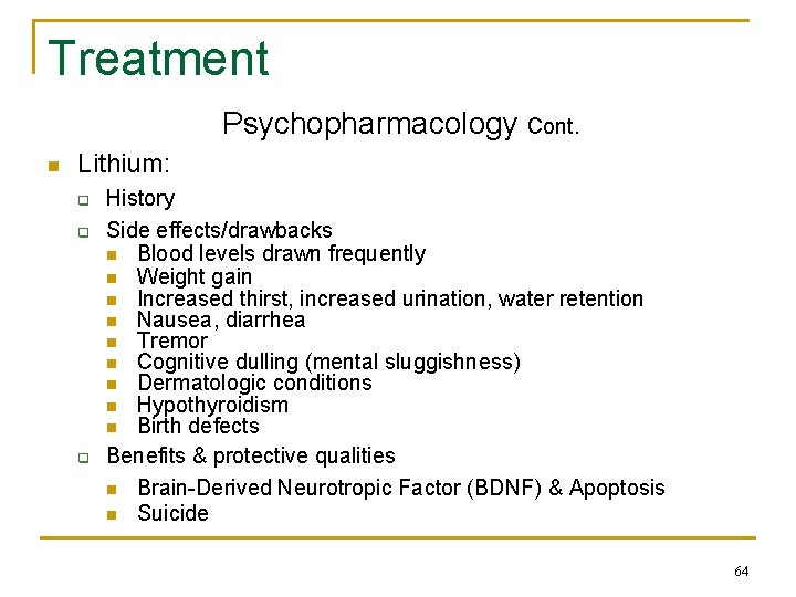 Treatment Psychopharmacology Cont. n Lithium: q q q History Side effects/drawbacks n Blood levels