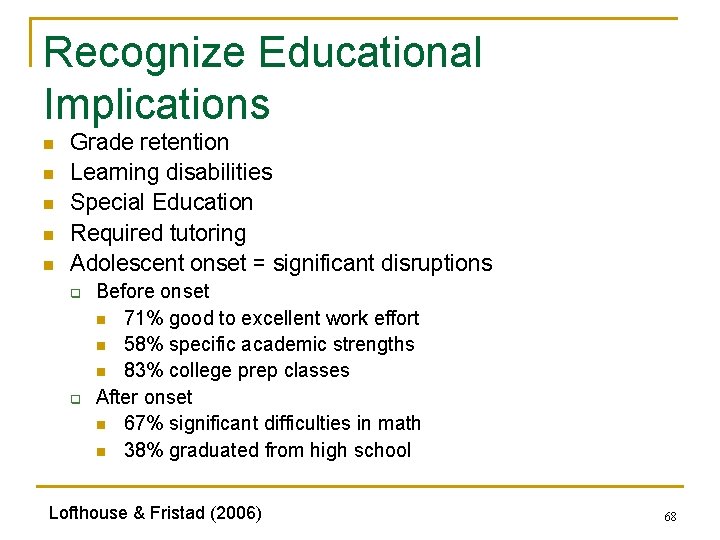 Recognize Educational Implications n n n Grade retention Learning disabilities Special Education Required tutoring