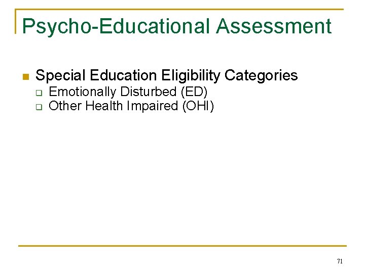 Psycho-Educational Assessment n Special Education Eligibility Categories q q Emotionally Disturbed (ED) Other Health