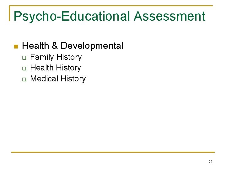 Psycho-Educational Assessment n Health & Developmental q q q Family History Health History Medical