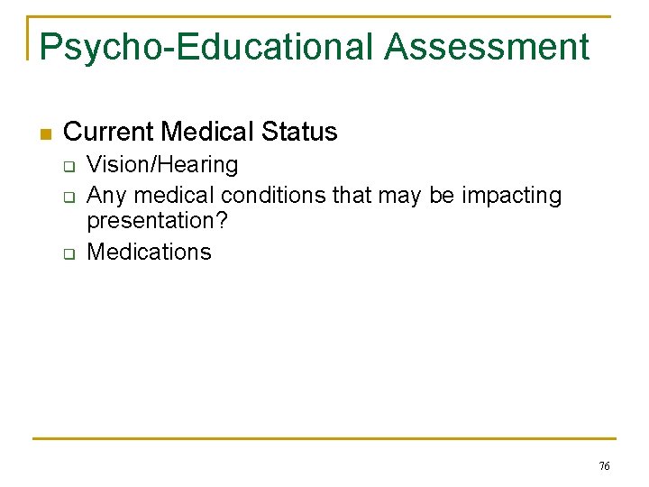 Psycho-Educational Assessment n Current Medical Status q q q Vision/Hearing Any medical conditions that