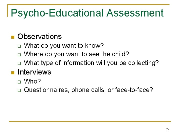 Psycho-Educational Assessment n Observations q q q n What do you want to know?