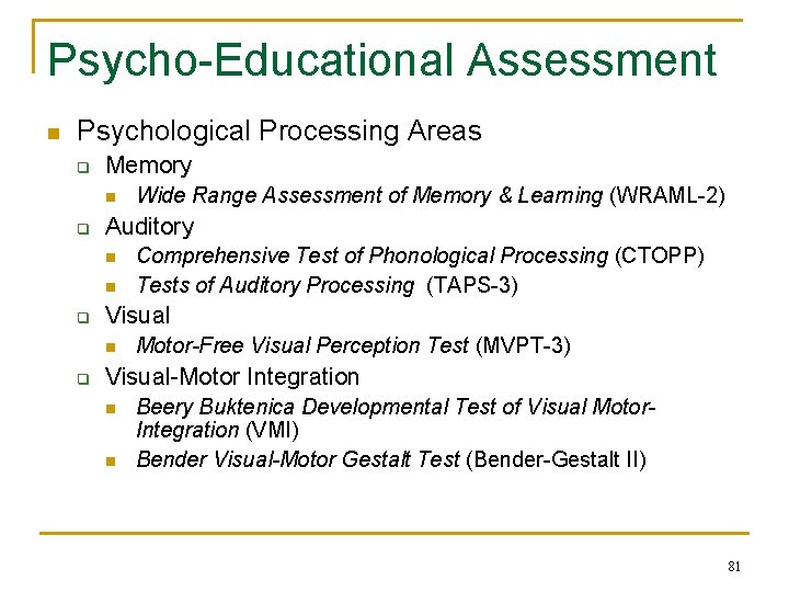 Psycho-Educational Assessment n Psychological Processing Areas q Memory n q Auditory n n q