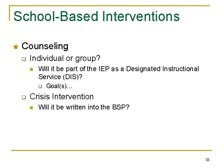 School-Based Interventions n Counseling q Individual or group? n Will it be part of