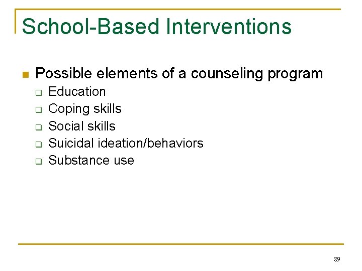 School-Based Interventions n Possible elements of a counseling program q q q Education Coping