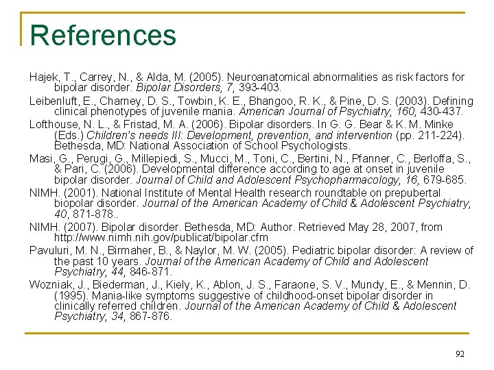 References Hajek, T. , Carrey, N. , & Alda, M. (2005). Neuroanatomical abnormalities as