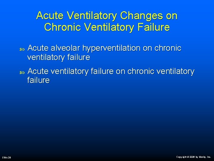 Acute Ventilatory Changes on Chronic Ventilatory Failure Slide 28 Acute alveolar hyperventilation on chronic