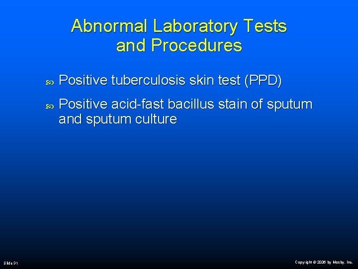 Abnormal Laboratory Tests and Procedures Slide 31 Positive tuberculosis skin test (PPD) Positive acid-fast