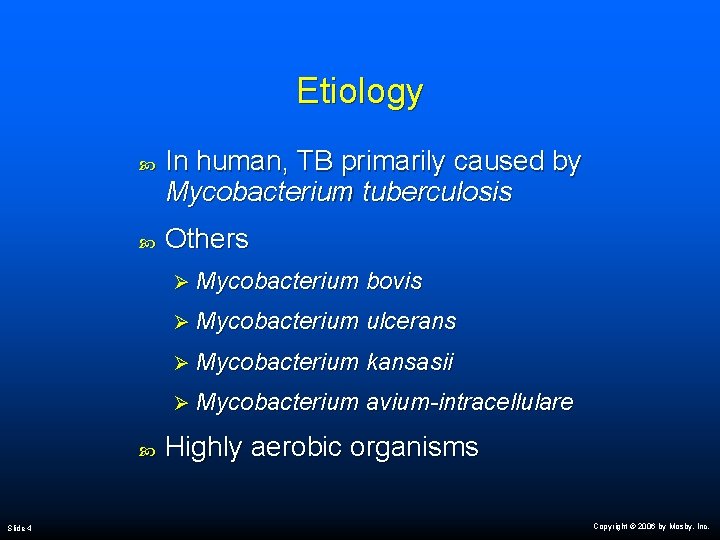 Etiology Slide 4 In human, TB primarily caused by Mycobacterium tuberculosis Others Ø Mycobacterium