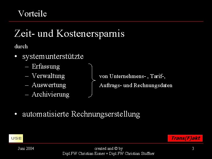 Vorteile Zeit- und Kostenersparnis durch • systemunterstützte – – Erfassung Verwaltung Auswertung Archivierung von