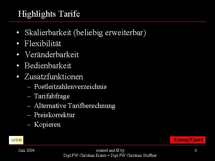 Highlights Tarife • • • Skalierbarkeit (beliebig erweiterbar) Flexibilität Veränderbarkeit Bedienbarkeit Zusatzfunktionen – –