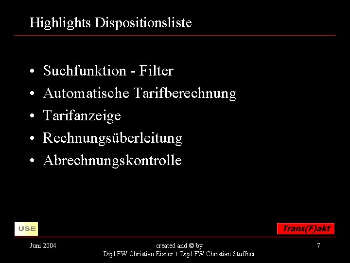 Highlights Dispositionsliste • • • Suchfunktion - Filter Automatische Tarifberechnung Tarifanzeige Rechnungsüberleitung Abrechnungskontrolle Juni