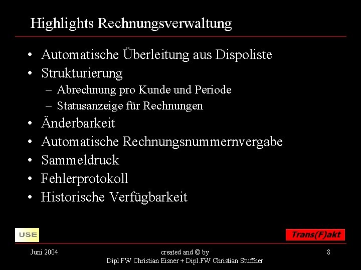 Highlights Rechnungsverwaltung • Automatische Überleitung aus Dispoliste • Strukturierung – Abrechnung pro Kunde und