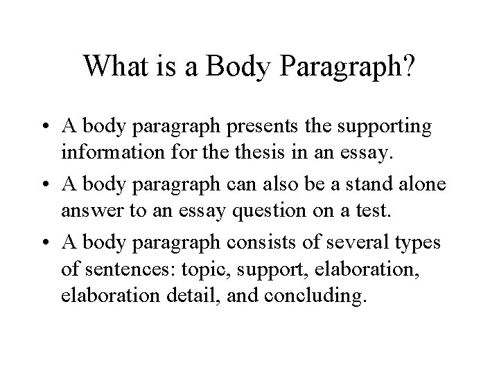 What is a Body Paragraph? • A body paragraph presents the supporting information for