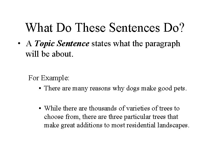 What Do These Sentences Do? • A Topic Sentence states what the paragraph will