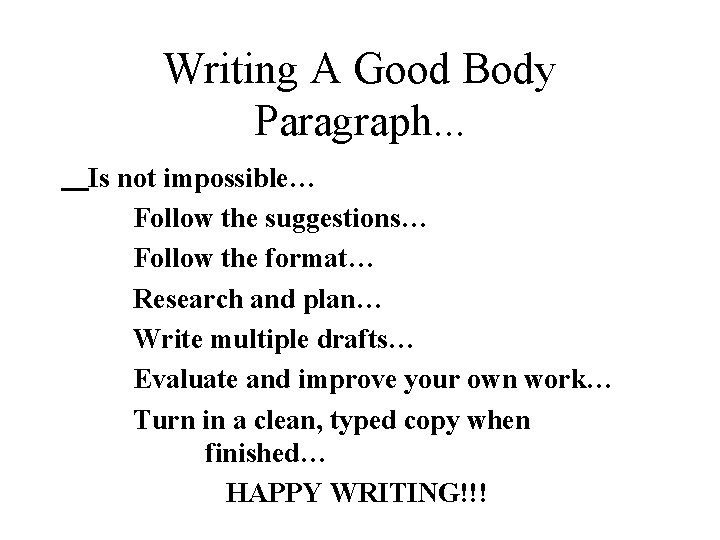 Writing A Good Body Paragraph. . . Is not impossible… Follow the suggestions… Follow