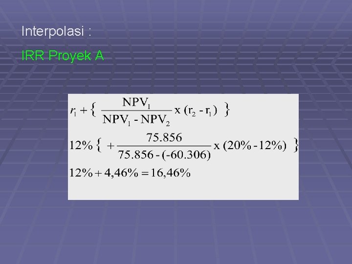 Interpolasi : IRR Proyek A 