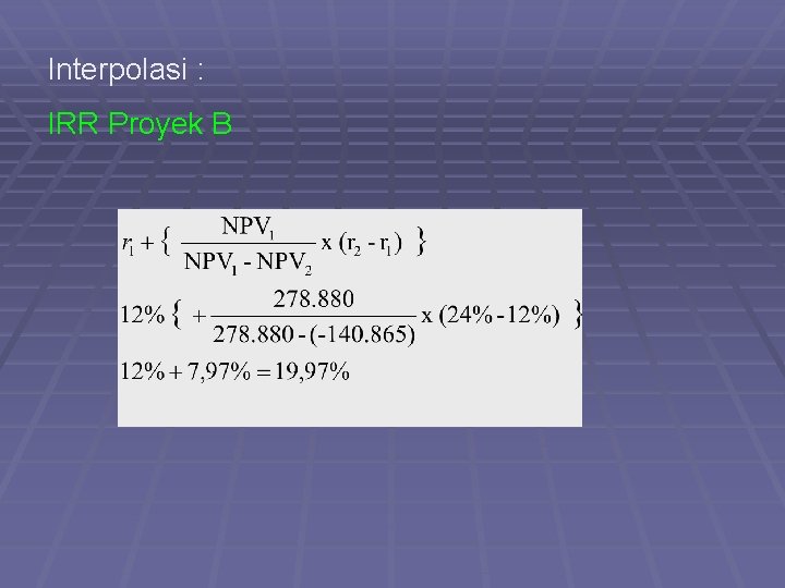 Interpolasi : IRR Proyek B 