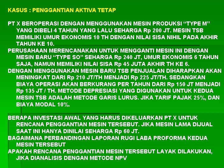 KASUS : PENGGANTIAN AKTIVA TETAP PT X BEROPERASI DENGAN MENGGUNAKAN MESIN PRODUKSI “TYPE M”