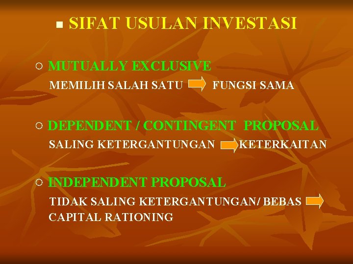 n SIFAT USULAN INVESTASI ○ MUTUALLY EXCLUSIVE MEMILIH SALAH SATU FUNGSI SAMA ○ DEPENDENT