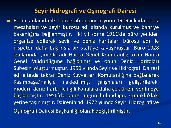 Seyir Hidrografi ve Oşinografi Dairesi n Resmi anlamda ilk hidrografi organizasyonu 1909 yılında deniz