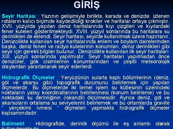 GİRİŞ Seyir Haritası : Yazının gelişimiyle birlikte, karada ve denizde izlenen rotaların kalıcı biçimde