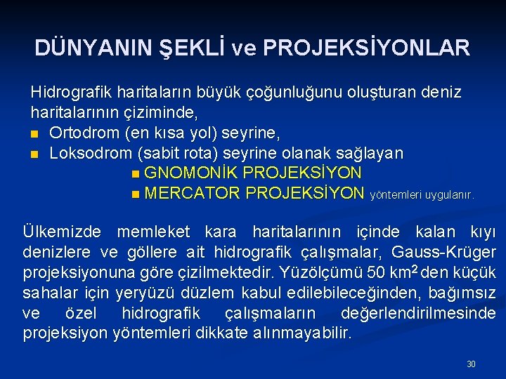 DÜNYANIN ŞEKLİ ve PROJEKSİYONLAR Hidrografik haritaların büyük çoğunluğunu oluşturan deniz haritalarının çiziminde, n Ortodrom