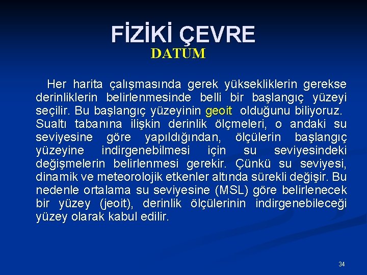 FİZİKİ ÇEVRE DATUM Her harita çalışmasında gerek yüksekliklerin gerekse derinliklerin belirlenmesinde belli bir başlangıç